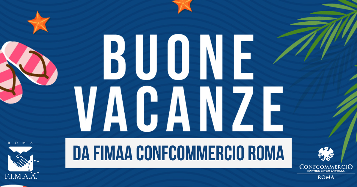 BUONE VACANZE | CHIUSURA UFFICI DI SEGRETERIA FIMAA CONFCOMMERCIO ROMA